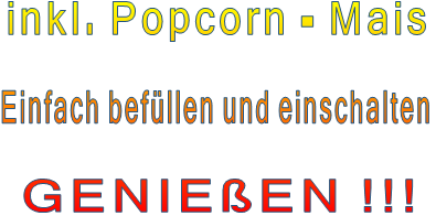 inkl. Popcorn - Mais  Einfach befüllen und einschalten  GENIEßEN !!!