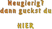 Neugierig? dann guckst du  HIER